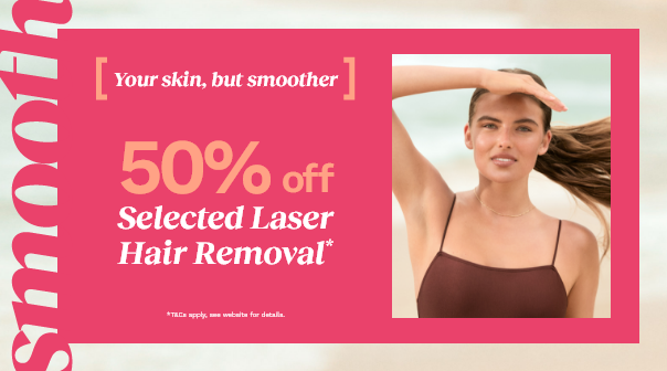 50% off Selected Laser Hair Removal Treatments*