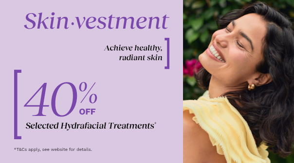 40% off Selected HydraFacial Treatments*